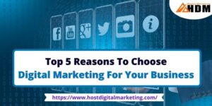 Top 5 Reasons To Choose Digital Marketing For Your Business