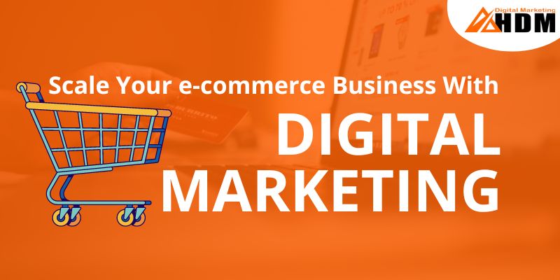 How To Scale Your e-commerce Business with Marketing