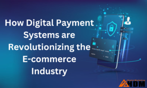 How Digital Payment Systems are Revolutionizing the E-commerce Industry